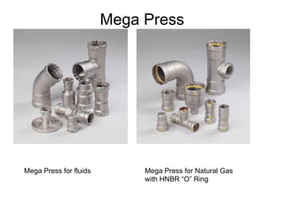 Mega Press
Mega Press for Natural Gas
with HNBR “O” Ring
Mega Press for fluids
 