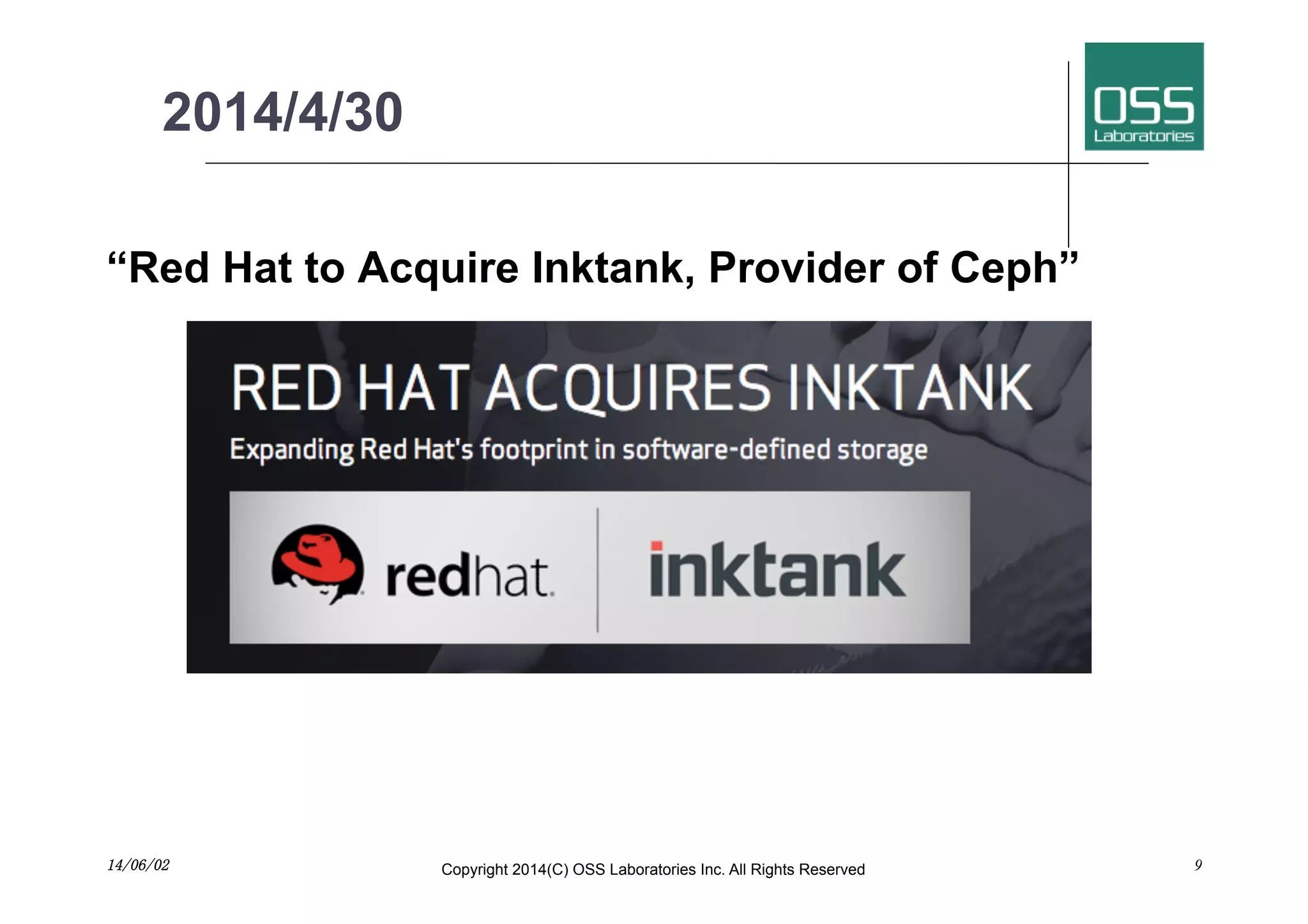 2014/4/30
“Red Hat to Acquire Inktank, Provider of Ceph”
14/06/02	
 Copyright 2014(C) OSS Laboratories Inc. All Rights Reserved 9
 
