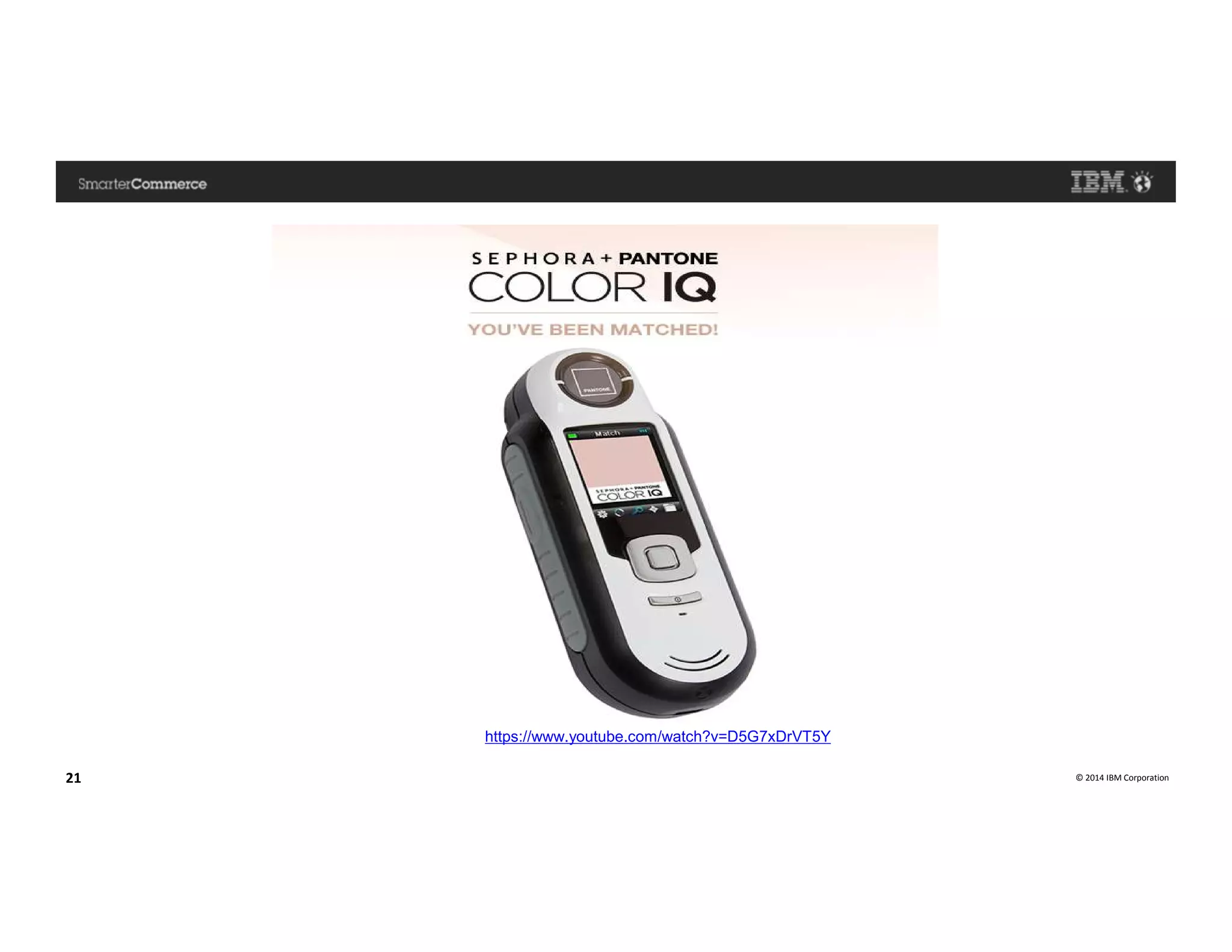 © 2014 IBM Corporation21
https://www.youtube.com/watch?v=D5G7xDrVT5Y
 