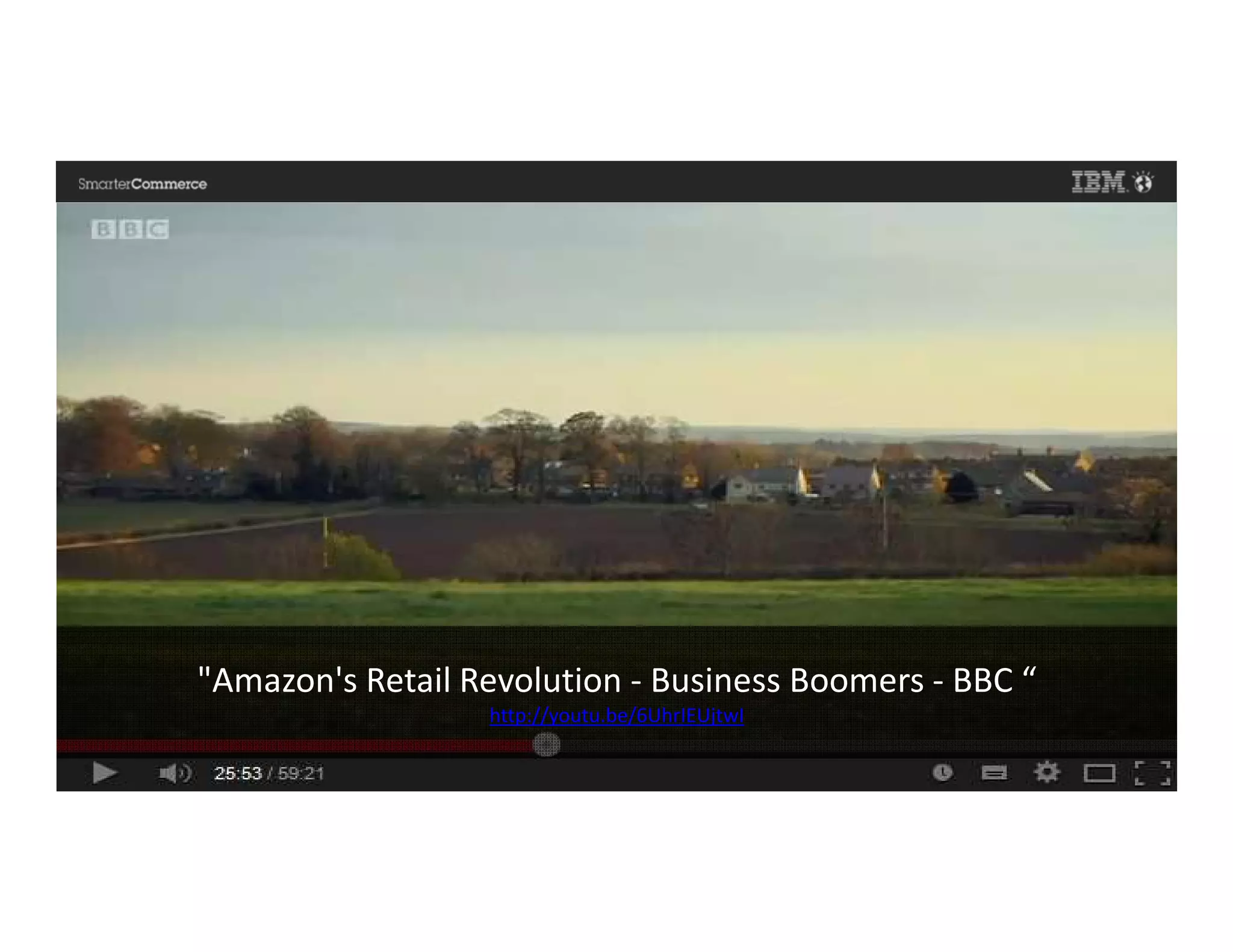 © 2014 IBM Corporation57
"Amazon's Retail Revolution - Business Boomers - BBC “
http://youtu.be/6UhrIEUjtwI
 