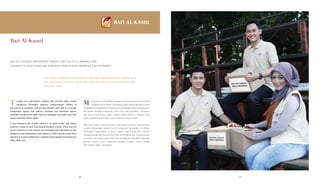 Bait Al-Kamil
BAK IS A LICENSED INDEPENDENT AGENCY THAT COLLECTS, MANAGES AND
DISTRIBUTES ZAKAT, INFAQ AND SHADAQAH FROM ACROSS INDONESIA AND THE WORLD.
BAK ADALAH LEMBAGA INDEPENDEN RESMI YANG MENGUMPULKAN, MENGELOLA,
DAN MENYALURKAN ZAKAT, INFAK DAN SEDEKAH DARI SELURUH INDONESIA DAN
PENJURU DUNIA.
hrough our Islam-based initiative Bait Al-Kamil (BAK), Putera
Sampoerna Foundation supports underprivileged children to
gain access to education, and provides disaster relief. BAK is a licensed
independent agency that collects, manages and distributes Islamic
charitable donations like zakat, infaq and shadaqah and social funds from
across Indonesia and the world.
A very important part of BAK’s efforts is to assist youths with limited
economic means to enter international standard schools, where they will
grow to become not only virtuous and compassionate individuals but also
intellectual and professional future leaders. In 2004, several youths were
selected to receive scholarship in Akademi Siswa Bangsa Internasional in
Bogor, West Java.
elalui Bait Al-Kamil (BAK) sebagai inisiatif berbasiskan Islam, Putera
Sampoerna Foundation mendukung anak-anak prasejahtera untuk
mengaksespendidikandanmemberibantuankepadakorbanbencanaalam.
BAK adalah lembaga independen resmi yang mengumpulkan, mengelola,
dan menyalurkan donasi Islami, seperti zakat, infak, dan sedekah serta
dana sosial lainnya dari seluruh Indonesia dan penjuru dunia.
Salah satu bagian penting dari upaya BAK adalah membantu para pemuda
dengan keterbatasan ekonomi untuk mengenyam pendidikan di sekolah
berstandar internasional, di mana mereka tidak hanya akan tumbuh
menjadi individu yang berbudi luhur dan bertenggang rasa tetapi juga para
pemimpin masa depan yang cerdas dan profesional. Pada 2004, beberapa
pemuda terpilih untuk menerima beasiswa Akademi Siswa Bangsa
Internasional, Bogor, Jawa Barat.
T M
5858 59
 