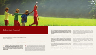 Over the past few decades, the poverty level has dropped significantly,
with the GDP growing at over six percent average in 2009 to 2012, bringing
better and greater access to health care, education and capital for more
Indonesians.
With an estimated three-fold increase in the number of consumers and an
economy to be worth US$ 1.8 trillion in 2030, Indonesia has real potential to
become an advanced and prosperous nation.
But this can only be realized by overcoming a number of great challenges.
Indonesia needs to ensure an equitable economy, reduce unemployment
and provide quality education for everyone to improve its human
development.
This is a responsibility for everyone. We must pull our weight to help the
country overcome these challenges as failing to do so will lead to more
missed opportunities.
By providing avenues that strengthen the education sector, empower
women and the marginalized, and foster an environment that supports
entrepreneurship, we move forward towards creating a brighter future for
Indonesia.
Beberapa dasawarsa terakhir, tingkat kemiskinan merosot drastis,
dengan PDB rata-rata yang tumbuh di atas enam persen dari tahun 2009
hingga 2012, lebih banyak warga Indonesia mendapat akses kesehatan,
pendidikan, dan penghasilan yang lebih tinggi.
Dengan kenaikan jumlah konsumen mencapai tiga kali lipat dan
perekonomian senilai US$ 1,8 triliun pada tahun 2030, Indonesia sangat
berpotensi untuk menjadi bangsa yang maju dan sejahtera.
Hal ini hanya dapat dicapai dengan mengatasi sejumlah tantangan besar.
Indonesia harus menciptakan perekonomian yang adil, mengurangi
pengangguran, dan menyediakan pendidikan berkualitas untuk
pembangunan masyarakat.
Tanggung jawab ini milik bersama. Kita harus bahu-membahu mengatasi
tantangan-tantangan tersebut agar tidak kehilangan lebih banyak peluang.
Dengan menyediakan wadah yang dapat memperkuat sektor pendidikan,
memberdayakan wanita dan masyarakat prasejahtera, dan membangun
lingkungan yang kondusif untuk kewirausahaan, kita dapat menciptakan
masa depan Indonesia yang lebih cerah.
Indonesia’s Potential
WITH A RAPID GROWTH IN THE MIDDLE CLASS, INDONESIA OFFERS
SIZEABLE OPPORTUNITIES.
SEIRING PESATNYA PERTUMBUHAN KELAS MENENGAH, INDONESIA MENAWARKAN
PELUANG YANG BERLIMPAH.
he Indonesia of today is a growing middle-income country, the
world’s 16th largest economy set to become among the top 10 in
less than two decades. Even as economic growth slowed to 5.9 percent in
the first half of 2013, it generated 1.2 million new jobs, according to Asian
Development Bank.
aat ini kelas menengah di Indonesia tumbuh dengan pesat. Sebagai
negara ke-16 dengan perekonomian terbesar di dunia, Indonesia akan
naik ke peringkat sepuluh besar dalam waktu kurang dari dua dasawarsa.
Bahkan ketika pertumbuhan ekonomi melambat ke angka 5,9 persen di
semester pertama tahun 2013, Indonesia masih mampu melahirkan 1,2 juta
pekerjaan baru sebagaimana dipublikasikan oleh Asian Development Bank.
T S
44 5
 