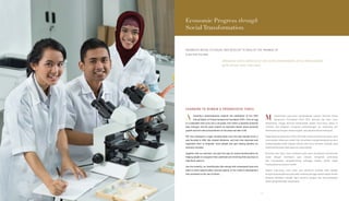 Economic Progress through
Social Transformation
INDONESIA NEEDS TO EVOLVE AND DEVELOP TO REALIZE THE PROMISE OF
A BETTER FUTURE.
INDONESIA HARUS BEREVOLUSI DAN TERUS BERKEMBANG UNTUK MEWUJUDKAN
MASA DEPAN YANG LEBIH BAIK.
CHANGING TO REMAIN A PROGRESSIVE FORCE
butterfly’s metamorphosis inspired the publication of the 2013
Annual Report of Putera Sampoerna Foundation (PSF). From an egg
to a caterpillar that turns into a chrysalis, from which a beautiful butterfly
later emerges, the life cycle imparts an important lesson about personal
growth and the interconnectedness of the steps we take in life.
PSF has undergone a major transformation over the past decade since it
was founded in 2001. We created initiatives, and over time improved and
expanded them to empower more people and give lasting benefits for
everyone involved.
Together with our partners, we pave the way for social transformation by
helping people to recognize their potential and enriching their journeys to
help them realize it.
Like the butterfly, our beneficiaries will emerge with empowered tools and
skills to seize opportunities, become agents of the nation’s development
and contribute to the rise of others.
etamorfosis kupu-kupu menginspirasi Laporan Tahunan Putera
Sampoerna Foundation (PSF) 2013. Bermula dari telur, larva,
kepompong, hingga akhirnya terbentuklah seekor kupu-kupu, siklus ini
memberi kita pelajaran mengenai perkembangan diri seseorang dan
keterikatannya dengan setiap langkah yang diambil dalam kehidupan.
Sejak dibentuk pada tahun 2001, PSF telah melalui transformasi besar. Kami
menciptakan beberapa inisiatif dan senantiasa mengembangkannya demi
memberdayakan lebih banyak individu dan terus memberi manfaat yang
berkesinambungan bagi siapa pun yang terlibat.
Bersama para mitra, kami membuka jalan demi terciptanya transformasi
sosial dengan membantu para individu mengenali potensinya
dan memperkaya pengalamannya sehingga mereka sendiri dapat
mewujudkannya secara mandiri.
Seperti kupu-kupu, kami yakin para penerima manfaat akan bangkit
dengan keterampilannya yang lebih matang sehingga mereka dapat meraih
peluang sekaligus menjadi agen penerus bangsa dan bersumbangsih
dalam pengembangan masyarakat.
A M
7
 