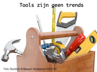 Tools zijn geen trends
Foto: Stockfoto © Maksym Yemelyanov #7908742
 