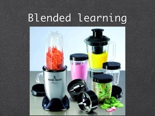 Blended learning
 