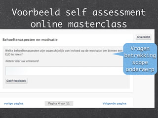 Voorbeeld self assessment
online masterclass
Vragen
betrekking
scope
onderwerp
 
