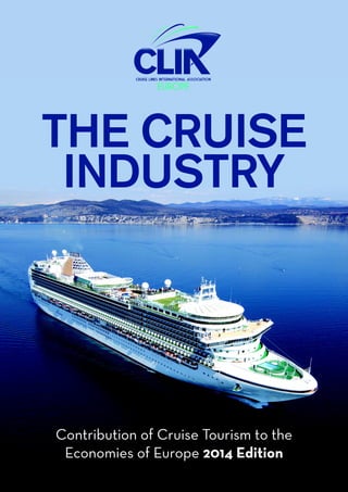 Contribution of Cruise Tourism to the
Economies of Europe 2014 Edition
THE CRUISE
INDUSTRY
 