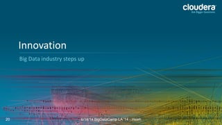 Big Data industry steps up
Innovation
6/14/14 BigDataCamp LA '14 - Hsieh20
 