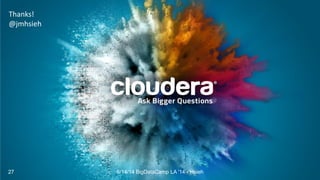 Thanks!
@jmhsieh
6/14/14 BigDataCamp LA '14 - Hsieh27
 