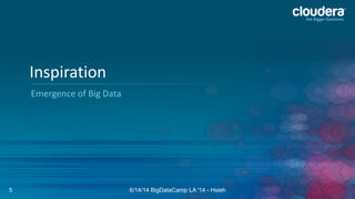 Emergence of Big Data
Inspiration
6/14/14 BigDataCamp LA '14 - Hsieh5
 