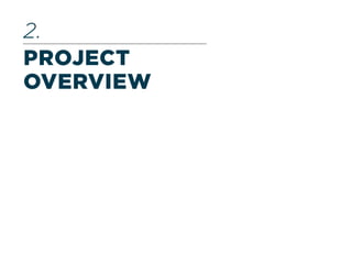 PROJECT
OVERVIEW
2.
 