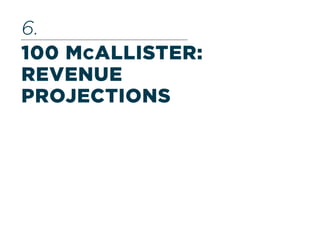100 MCALLISTER:
REVENUE
PROJECTIONS
6.
 