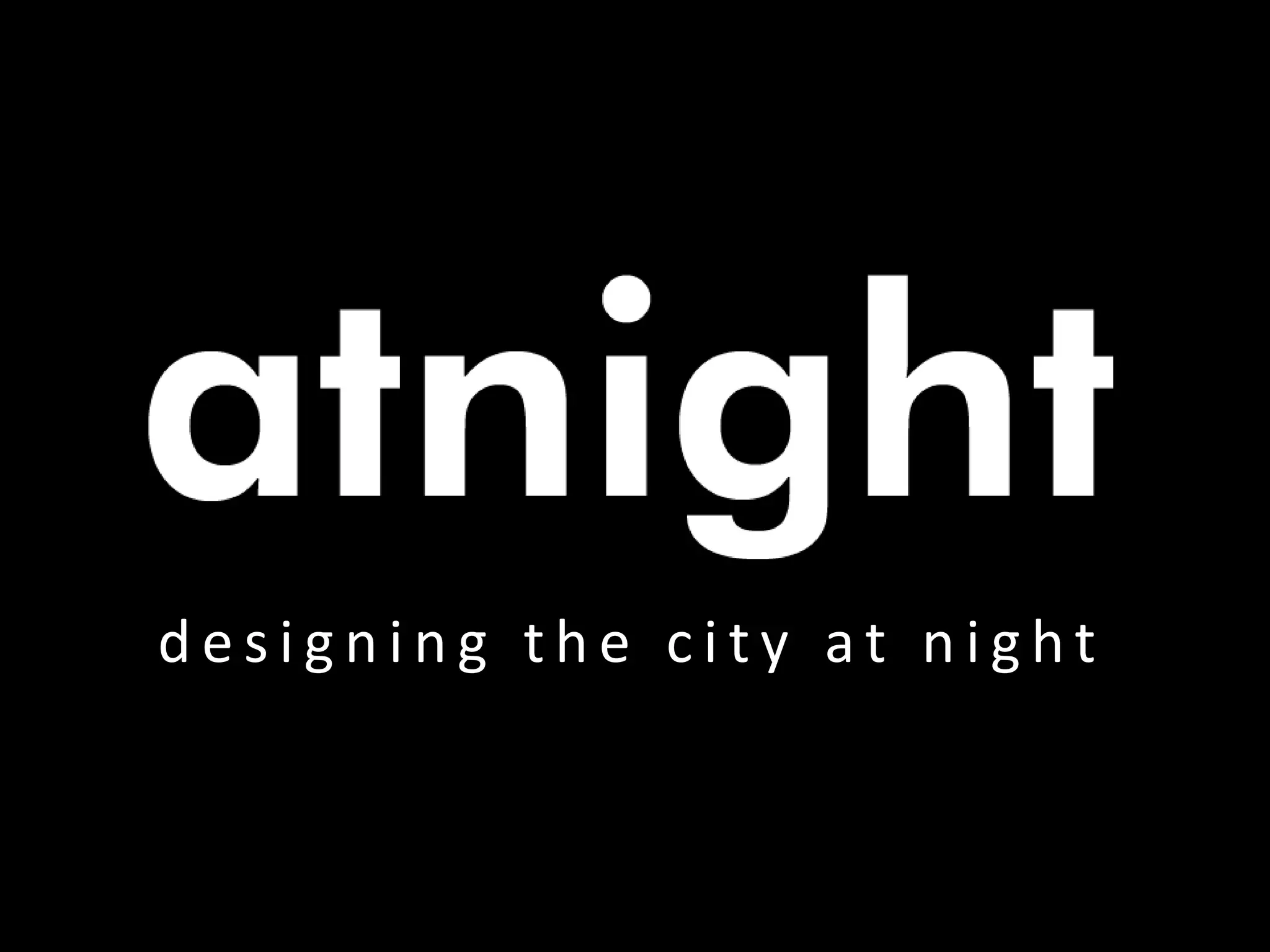 d e s i g n i n g t h e c i t y a t n i g h t