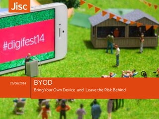 BringYour Own Device and Leave the Risk Behind
25/06/2014 BYOD
 