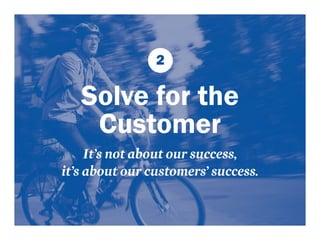 2 
Solve for the 
Customer 
It’s not about our success, 
it’s about our customers’ success. 
 