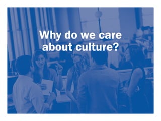 Why do we care 
about culture? 
 