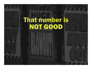 That number is 
NOT GOOD 
 