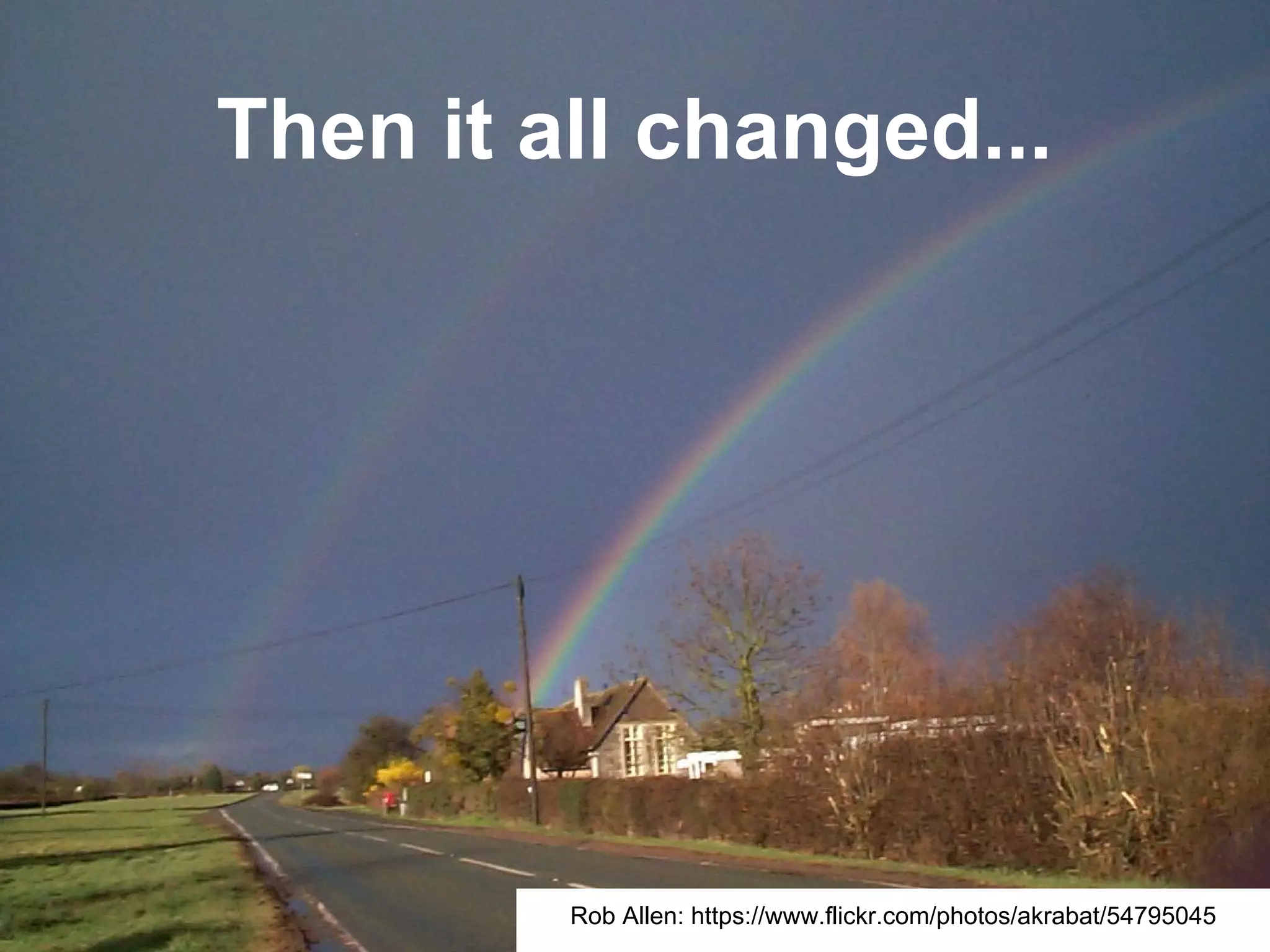 Then it all changed...
Rob Allen: https://www.flickr.com/photos/akrabat/54795045
 