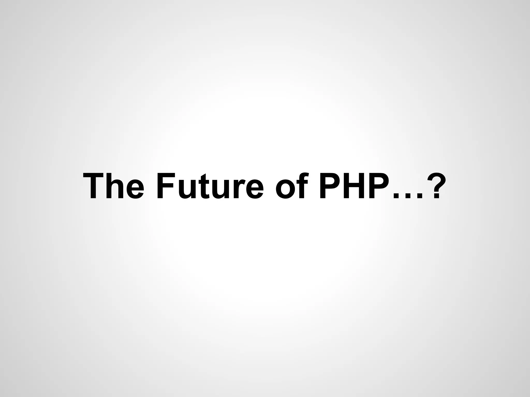 The Future of PHP…?
 