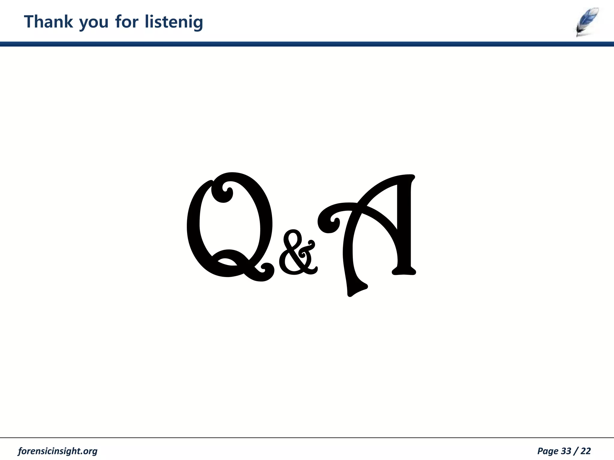 forensicinsight.org Page 33 / 22
Thank you for listenig
Q&A
 