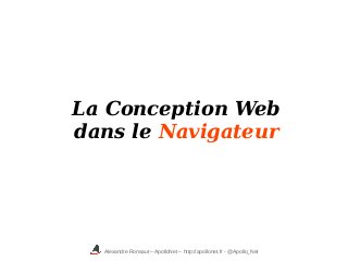 Alexandre Ronsaut – ApolloNet – http://apollonet.fr - @Apollo_Net
La Conception Web
dans le Navigateur
 