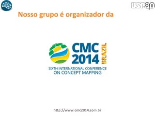 Nosso grupo é organizador da
http://www.cmc2014.com.br
 