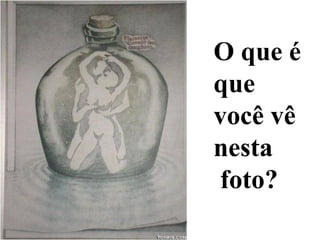 O que é
que
você vê
nesta
foto?
 
