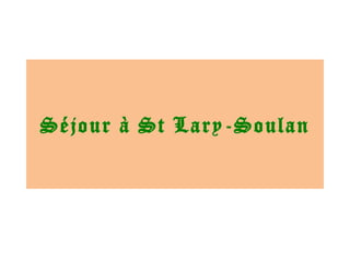 Séjour à St Lary-Soulan 
 