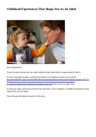 Childhood Experiences That Shape You As An Adult
Sean Gallup/Getty
Tons of research shows that our adult behavior stems from what we experienced as kids.Â
If you're extremely sneaky or suffer from obesity, it's probably an issue you can trace
http://manykit3071.blog.com/2014/06/16/casa-manana-debuts-bad-boys-of-broadway-january-10-12-2
014-new-production-featuring-full-orchestra-four-broadway-stars-performing-signat-
re-songs-of-villains-from-celebrated-broadway-musicals/ back to your younger days.
To help you make connections between now and then, we've compiled 14 childhood experiences that
shaped who you are today.
Vivian Giang contributed research to this story.
 