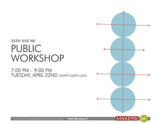 35th Ave NE Streetscape Design and Zoning Requirements Public Workshop #1
35TH AVE NE
PUBLIC
WORKSHOP
7:00 PM – 9:00 PM
TUESDAY, APRIL 22ND (HAPPY EARTH DAY)
 