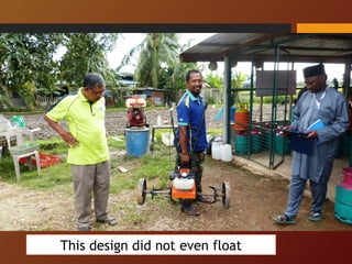 Conclusion 3 
• Team gave up the idea of designing 
mechanised weeders that farmers could 
improve on 
• Use custom-made w...