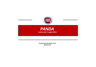 PANDA
Listino del 1 Luglio 2014
Fiat Group Automobiles S.p.A.
Market Italy
 
