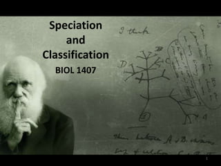 Speciation
and
Classification
BIOL 1407
1
 