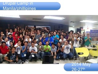 Drupal Camp in
Manila/phillipines
2014 May
26-27th
 