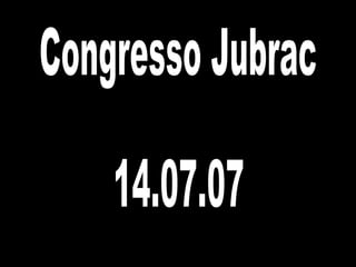 Congresso Jubrac 14.07.07 