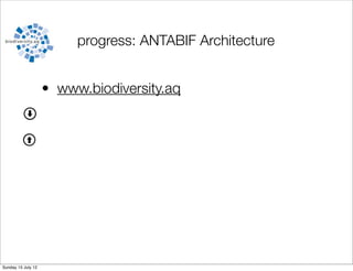 progress: ANTABIF Architecture


                    • www.biodiversity.aq




Sunday 15 July 12
 