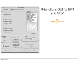 R-functions GUI for BRT
                           and GDM




Sunday 15 July 12
 