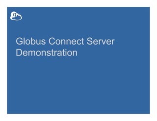 Globus Connect Server
Demonstration
 