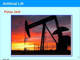 17
Pump Jack
Source: www
Artificial Lift
 
