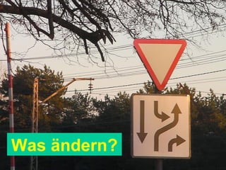 Was ändern? 