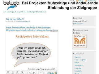 Bei Projekten frühzeitige und andauernde Einbindung der Zielgruppe  