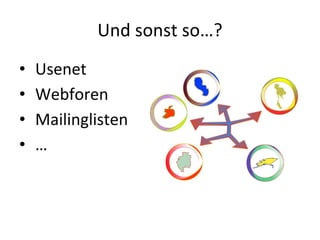 Und sonst so…? Usenet Webforen Mailinglisten … 