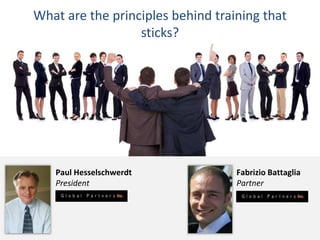 Paul Hesselschwerdt
President
Fabrizio Battaglia
Partner
What are the principles behind training that
sticks?
 