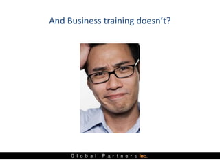 5
And Business training doesn’t?
 