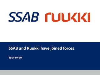 SSAB and Ruukki have joined forces
2014-07-30
 