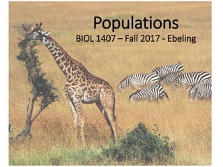 Populations
BIOL 1407 – Fall 2017 - Ebeling
 