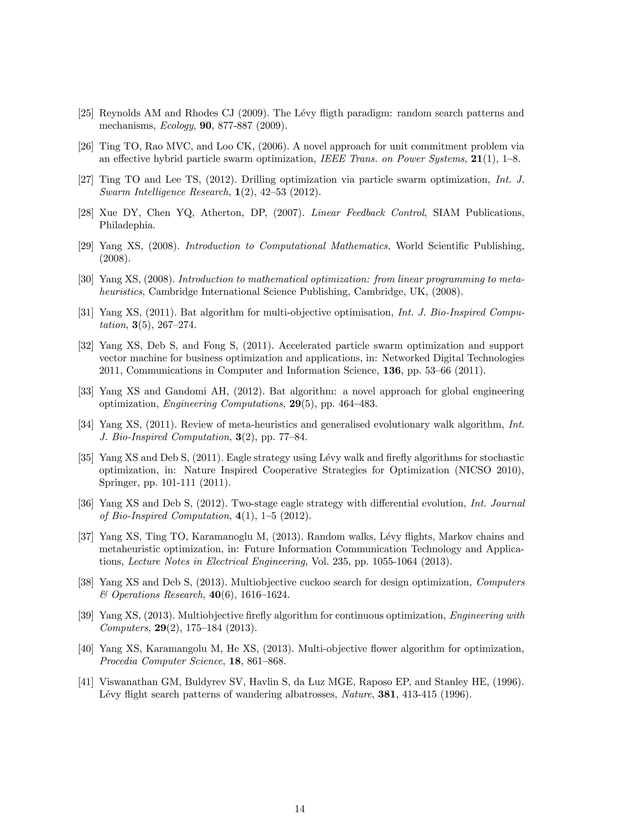 nding the global optimality. However, how to maintain good balance is still an 
unsolved problem, and dierent algorithms may have dierent ways of dealing with this issue. 
In most algorithms such as the particle swarm optimization, exploration and diversity can be 
considered as the steps by using random numbers, while intensi 
