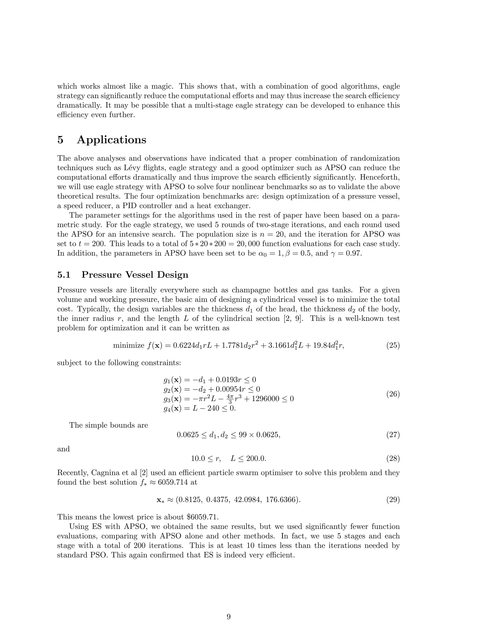 Objective function f(x) 
Initialization and random initial guess xt=0 
while (stop criterion) 
Global exploration by randomization (e.g. Levy 
ights) 
Evaluate the objectives and  