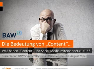 Sonntag, 3. August 2014 copyright talkabout consulting (alle Rechte vorbehalten) 1
Vortrag BAW Sommerakademie, München, de...