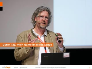 Guten Tag, mein Name ist Mirko Lange
Sonntag, 3. August 2014 copyright talkabout consulting (alle Rechte vorbehalten) 2
 